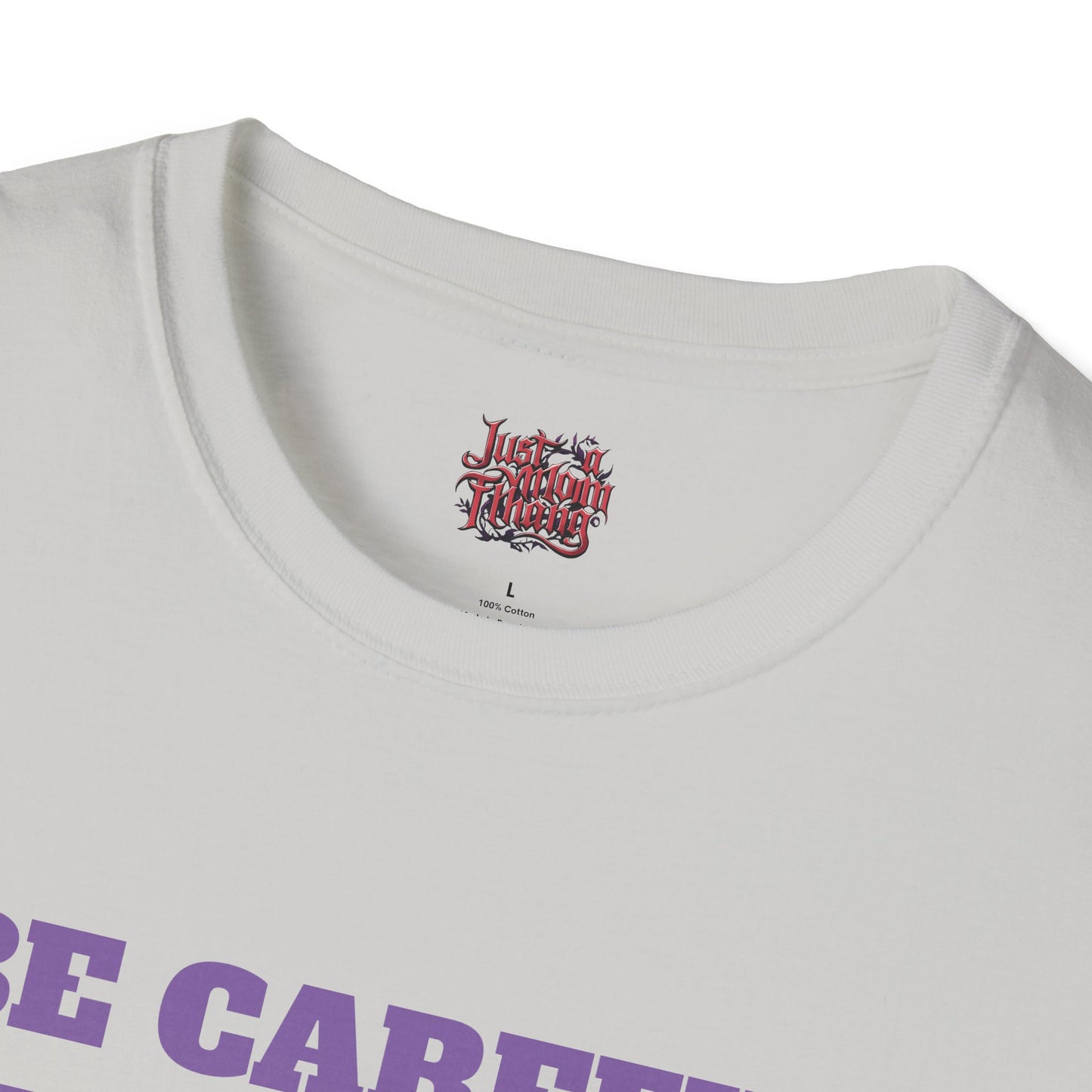 Unisex T-Shirt - Be Careful I'm Not Sure Which Me I'm Today Design