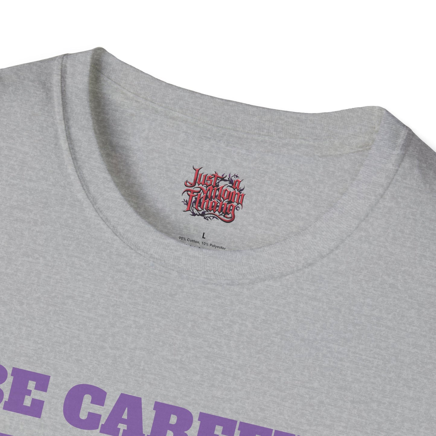 Unisex T-Shirt - Be Careful I'm Not Sure Which Me I'm Today Design