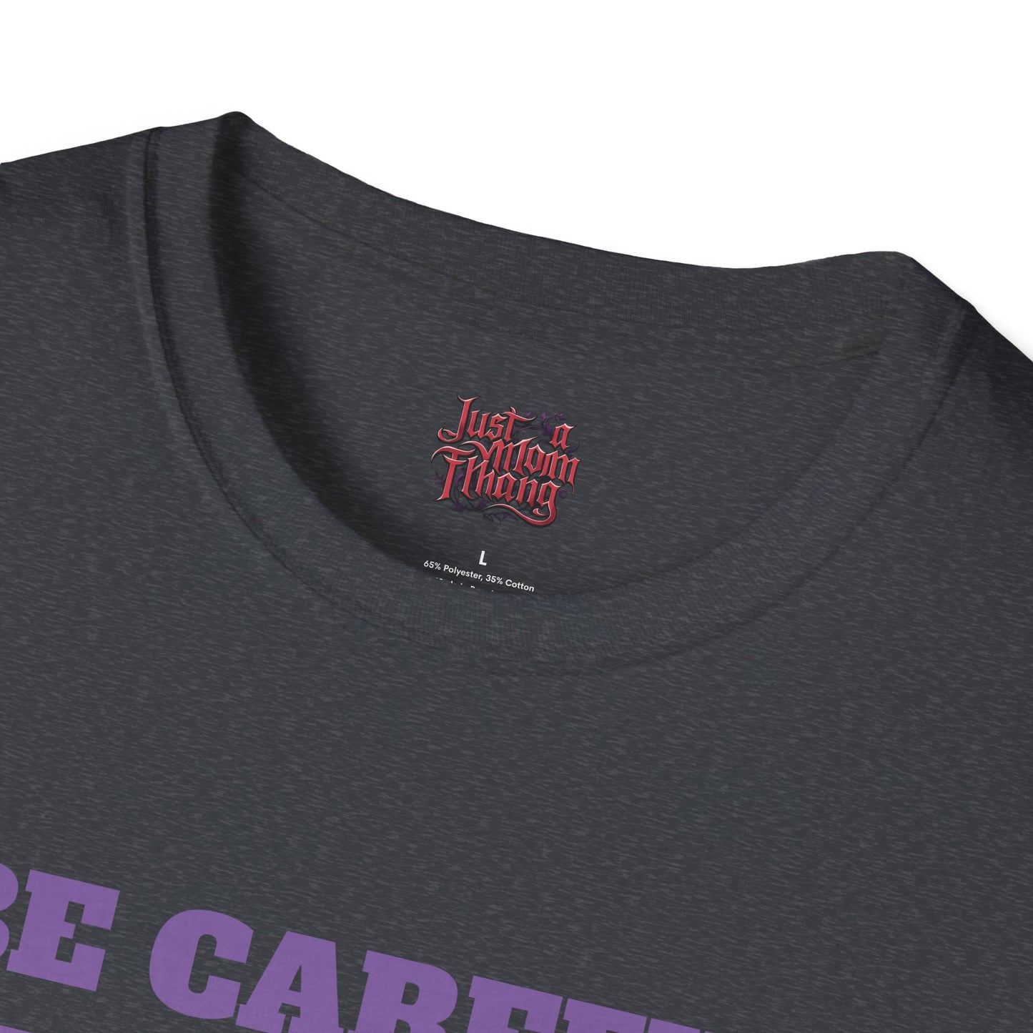 Unisex T-Shirt - Be Careful I'm Not Sure Which Me I'm Today Design