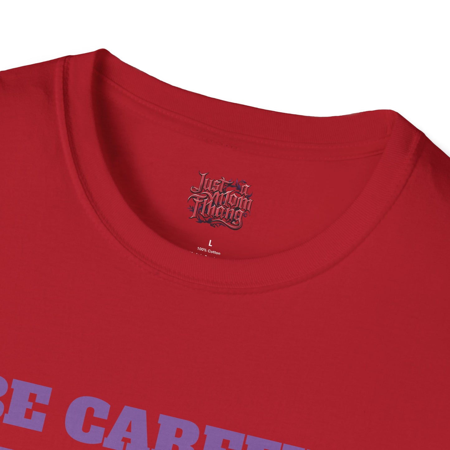 Unisex T-Shirt - Be Careful I'm Not Sure Which Me I'm Today Design