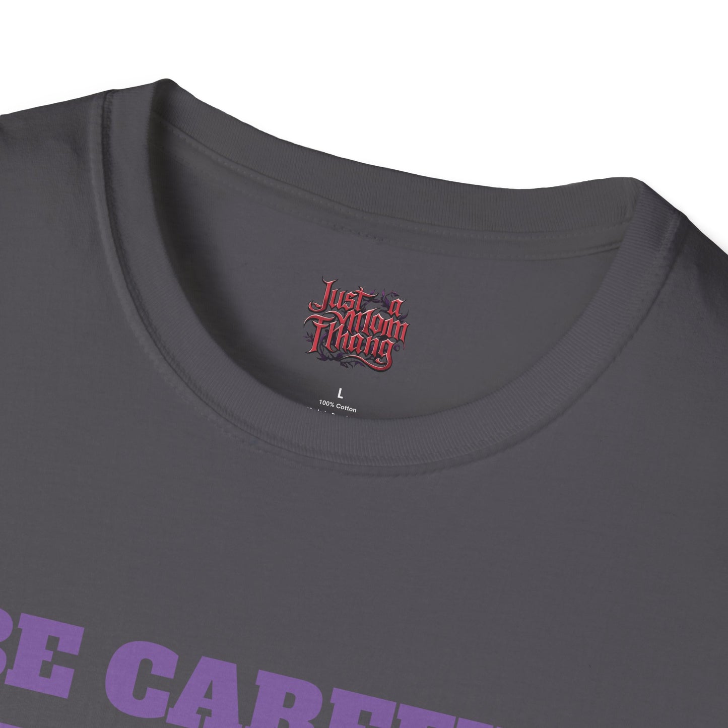 Unisex T-Shirt - Be Careful I'm Not Sure Which Me I'm Today Design