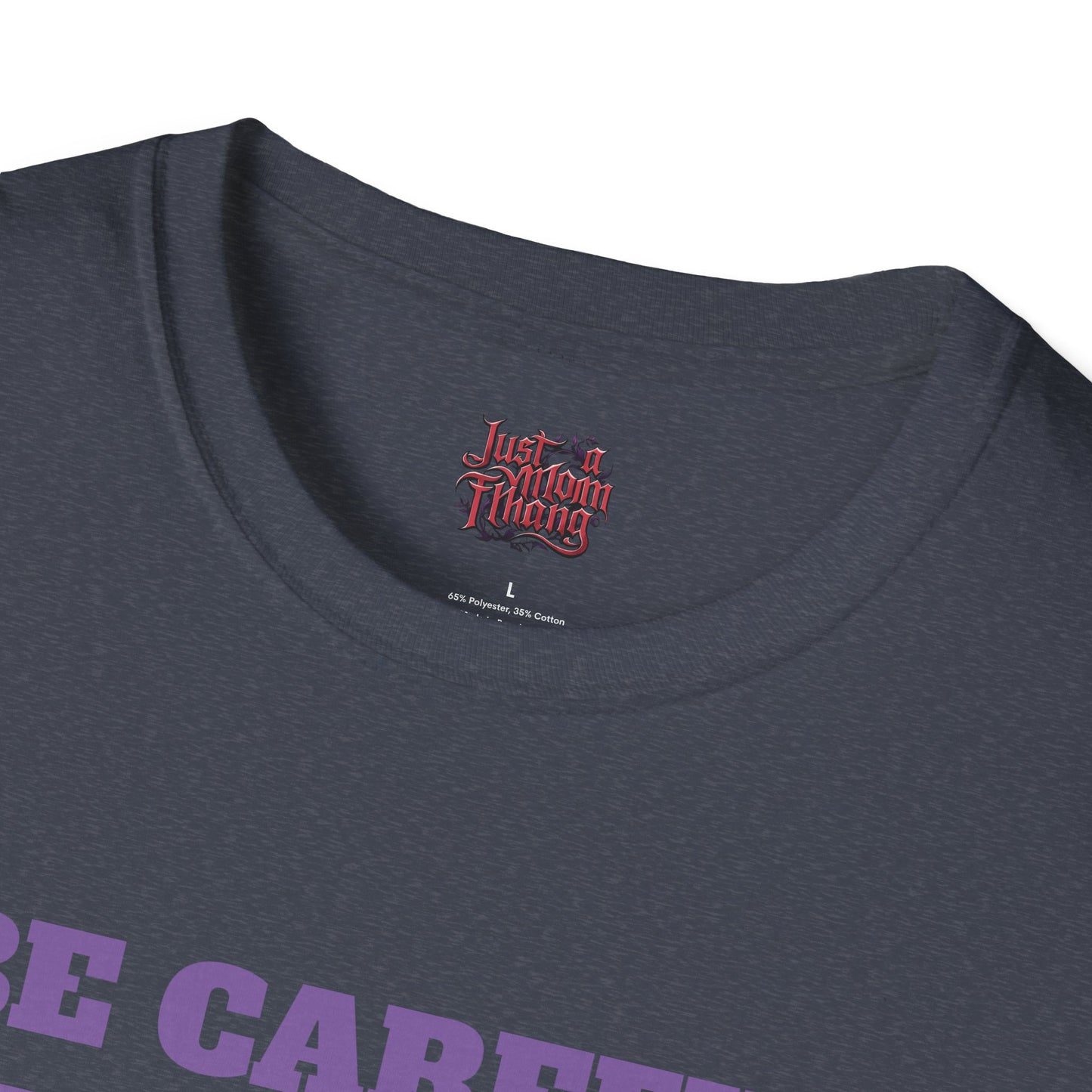 Unisex T-Shirt - Be Careful I'm Not Sure Which Me I'm Today Design