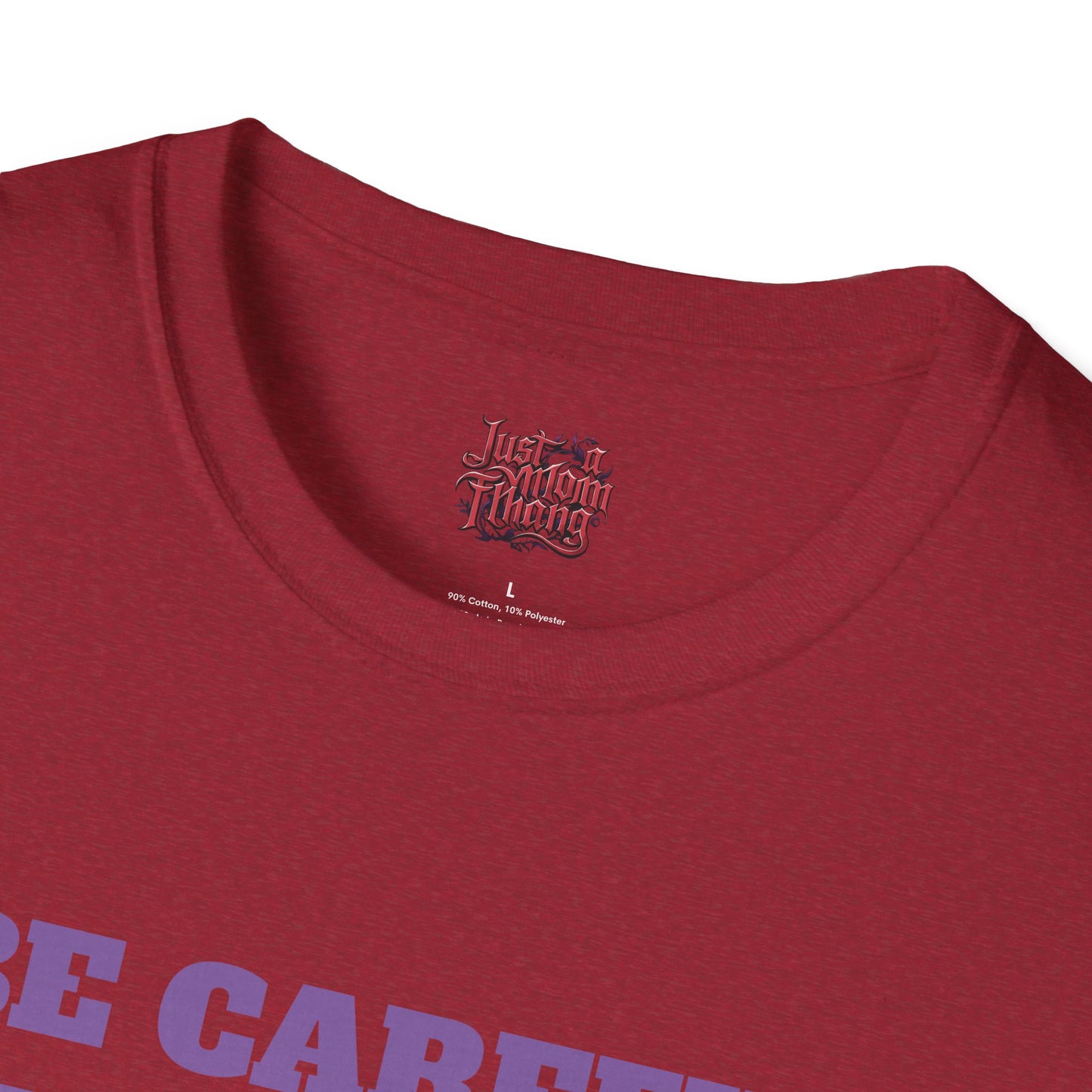 Unisex T-Shirt - Be Careful I'm Not Sure Which Me I'm Today Design