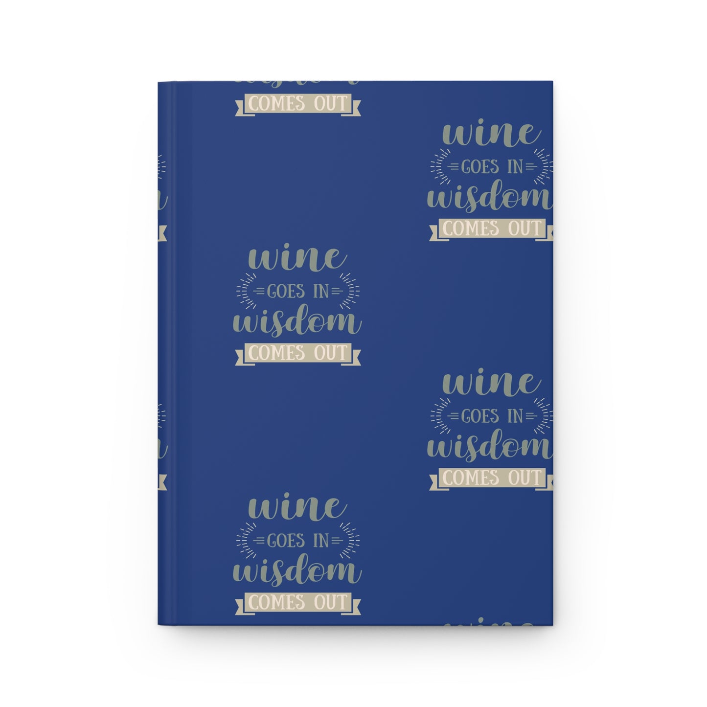 Wine Goes In Wisdom Comes Out Hardcover Journal - Perfect Gift for Wine Lovers
