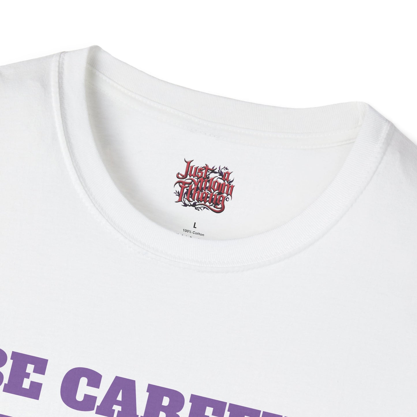 Unisex T-Shirt - Be Careful I'm Not Sure Which Me I'm Today Design