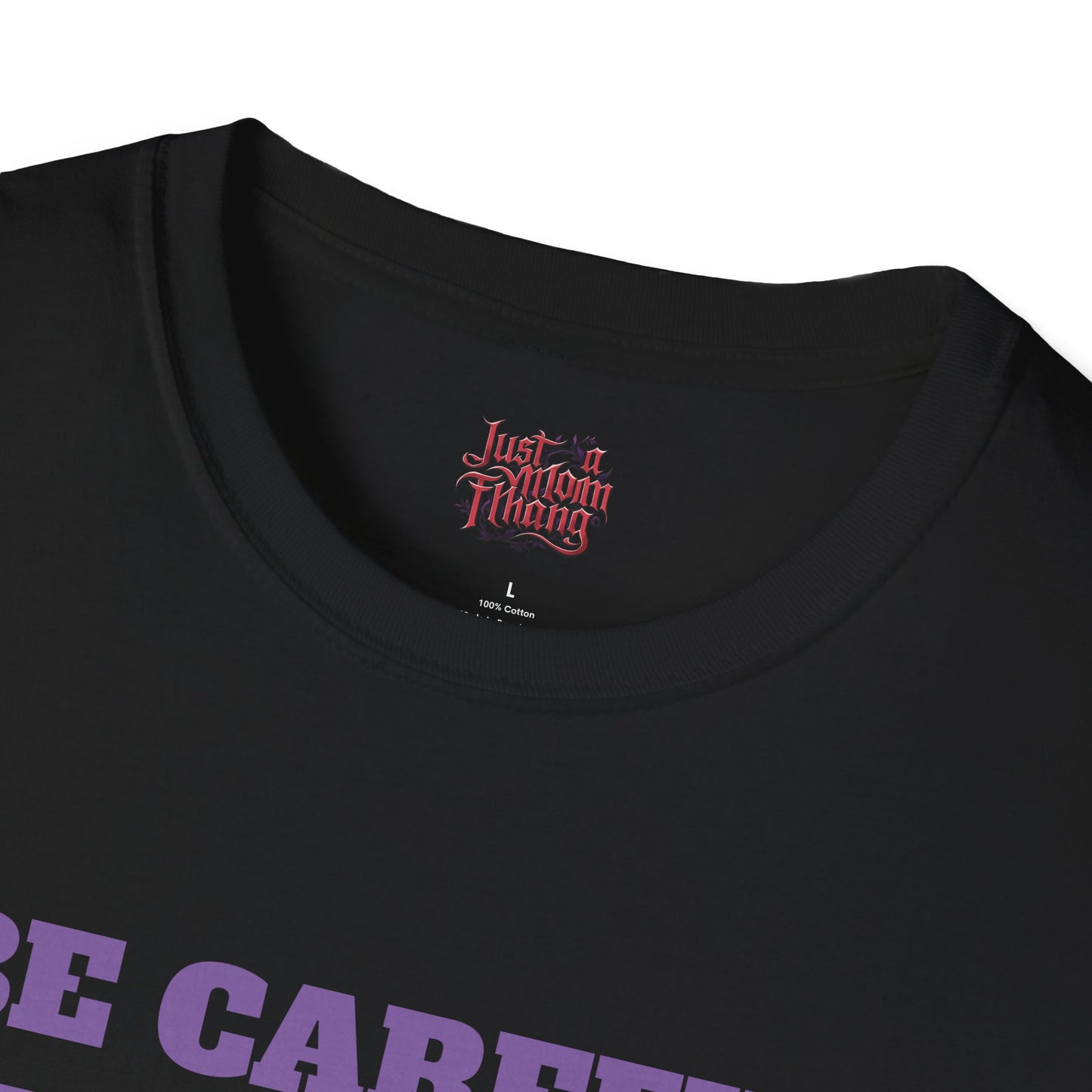 Unisex T-Shirt - Be Careful I'm Not Sure Which Me I'm Today Design
