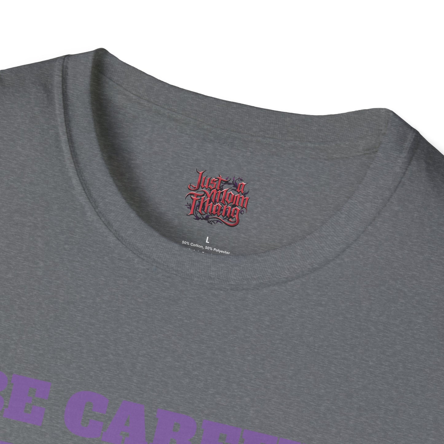 Unisex T-Shirt - Be Careful I'm Not Sure Which Me I'm Today Design