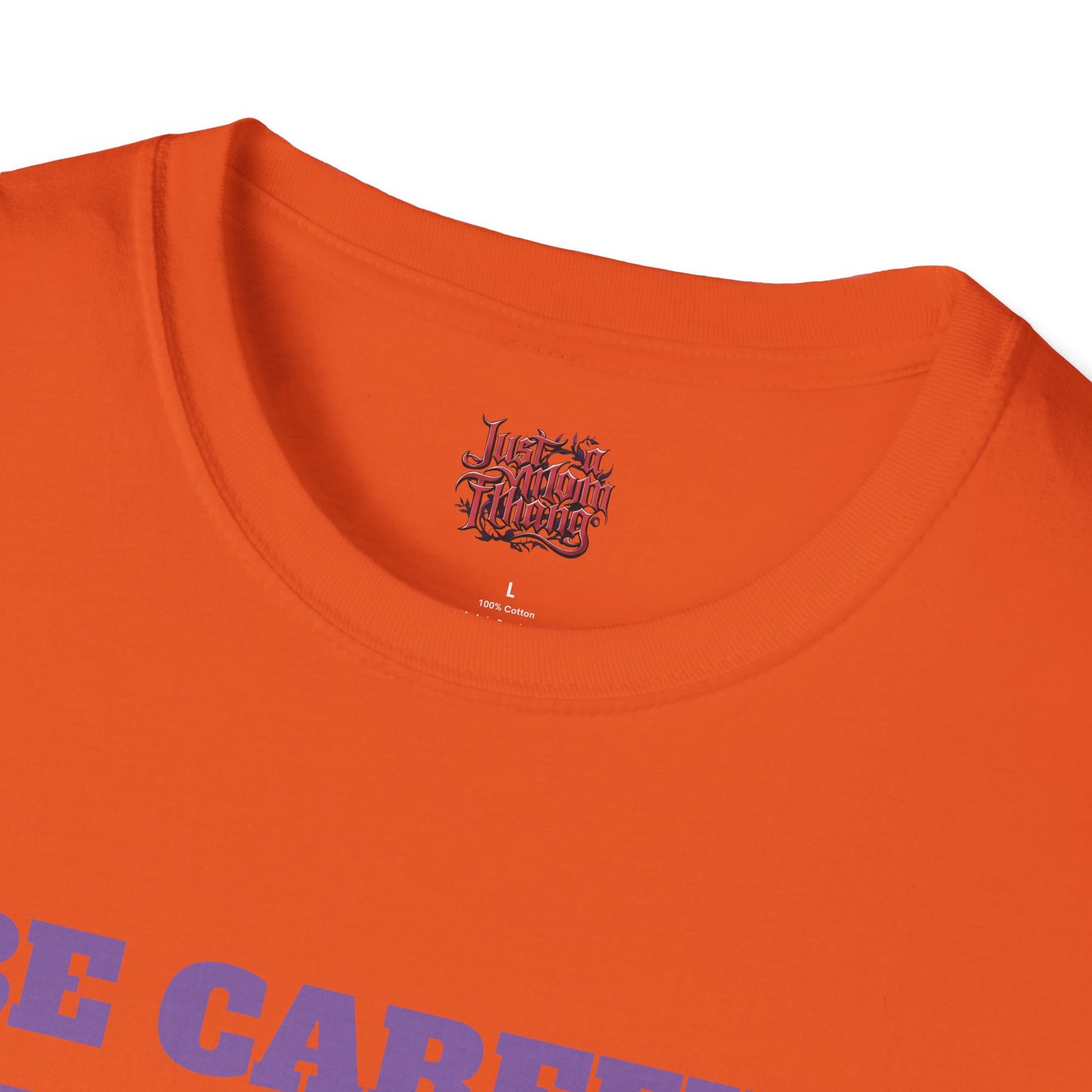 Unisex T-Shirt - Be Careful I'm Not Sure Which Me I'm Today Design